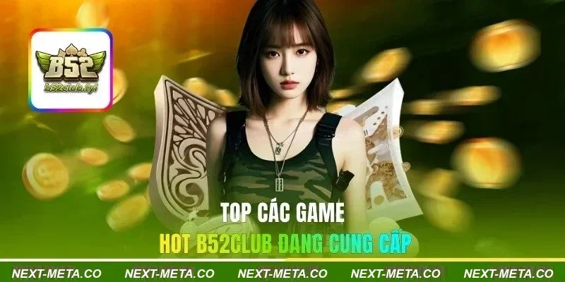 Top các game hot tổ chức B52CLUB đang cung cấp